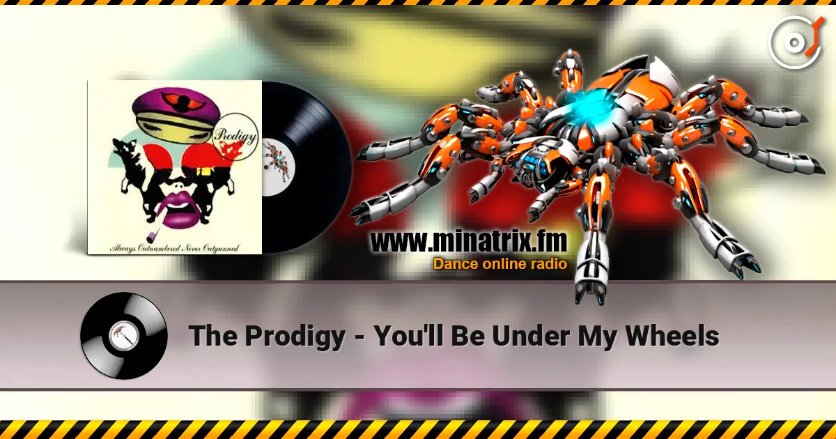 The Prodigy - You'll Be Under My Wheels online in hoher Qualität hören | Minatrix.FM