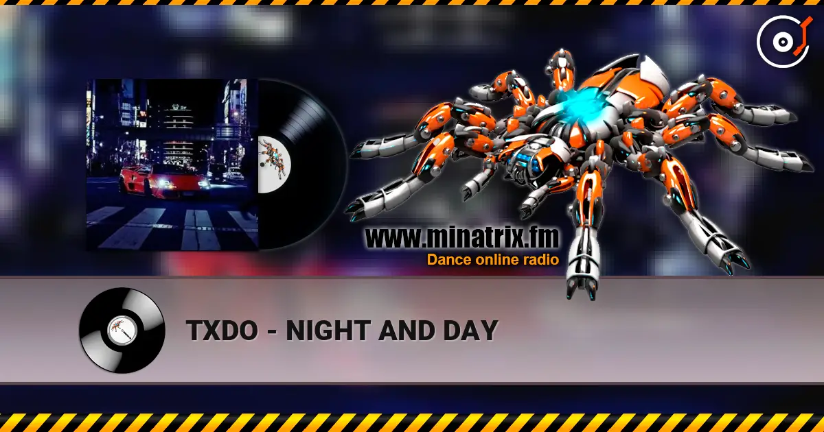 TXDO - NIGHT AND DAY online in hoher Qualität hören | Minatrix.FM