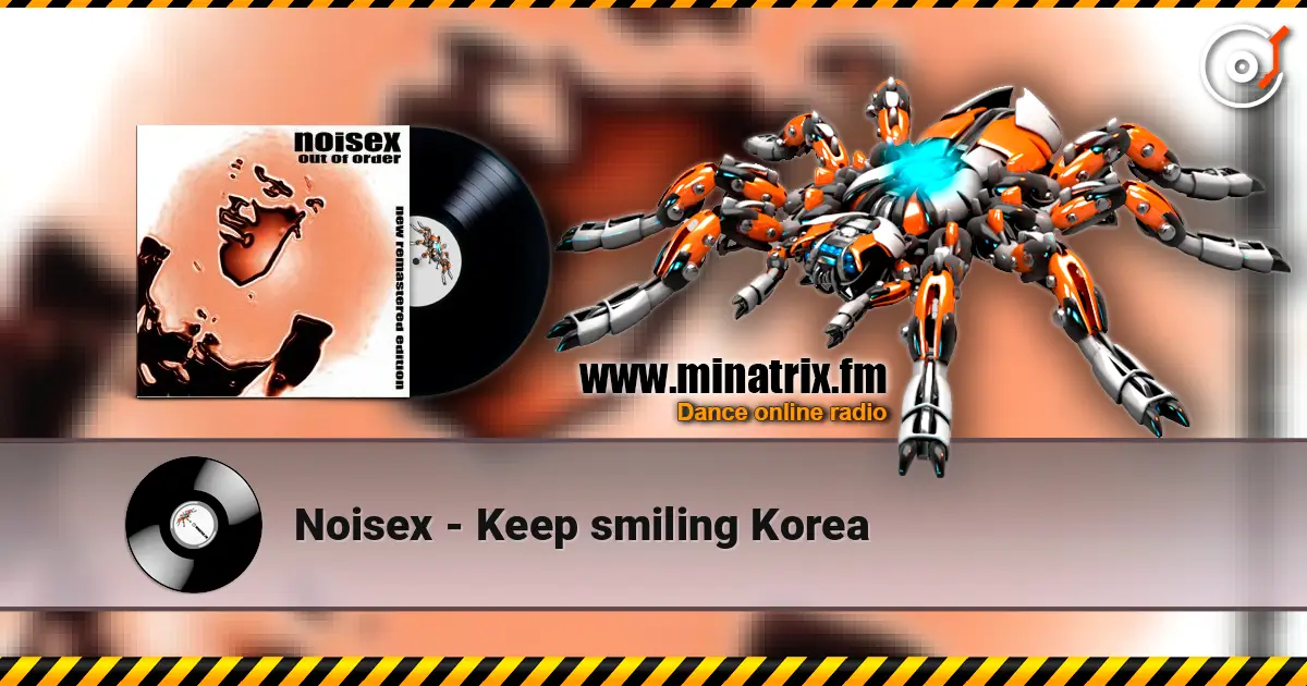 Noisex - Keep smiling Korea online in hoher Qualität hören | Minatrix.FM