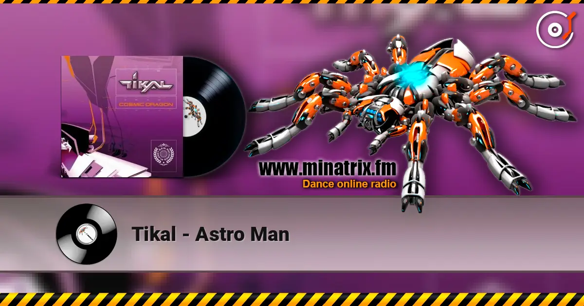 Tikal - Astro Man online in hoher Qualität hören | Minatrix.FM