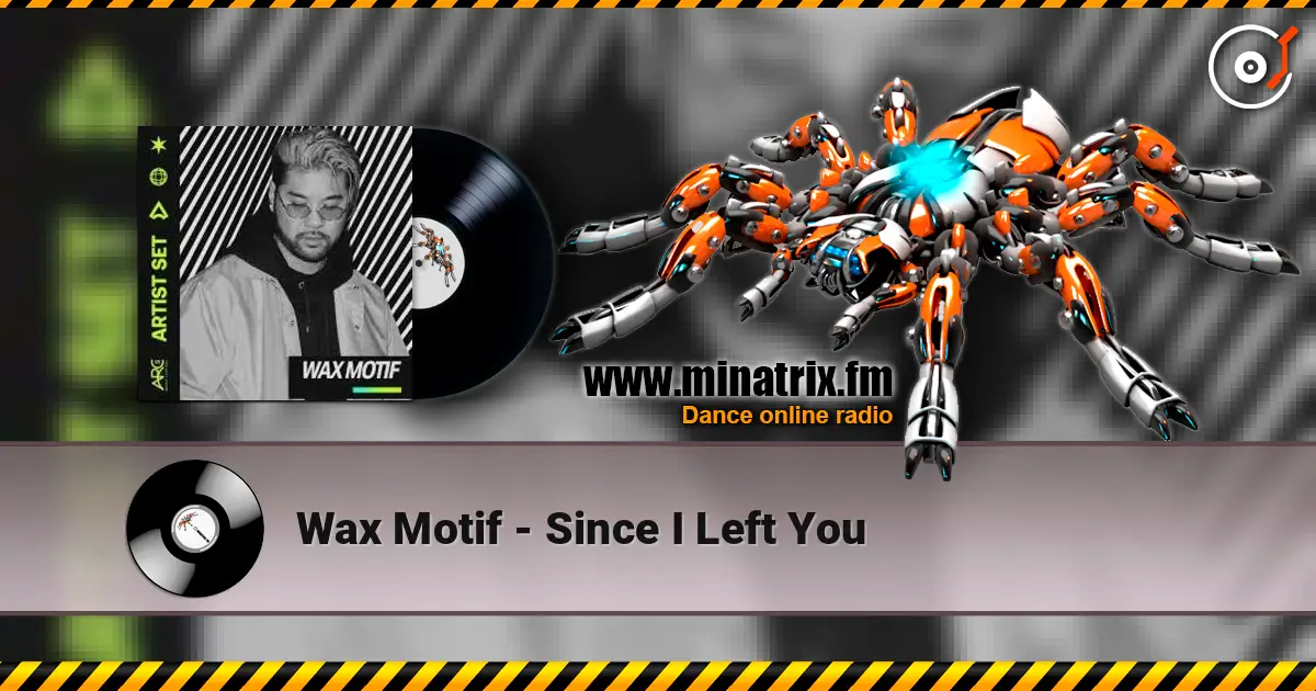 Wax Motif - Since I Left You online in hoher Qualität hören | Minatrix.FM