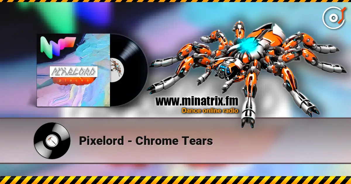 Pixelord - Chrome Tears online in hoher Qualität hören | Minatrix.FM