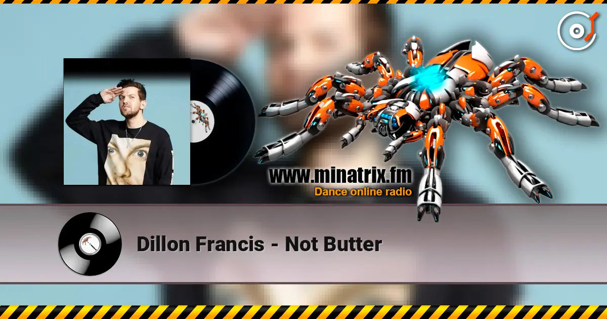 Dillon Francis - Not Butter online in hoher Qualität hören | Minatrix.FM