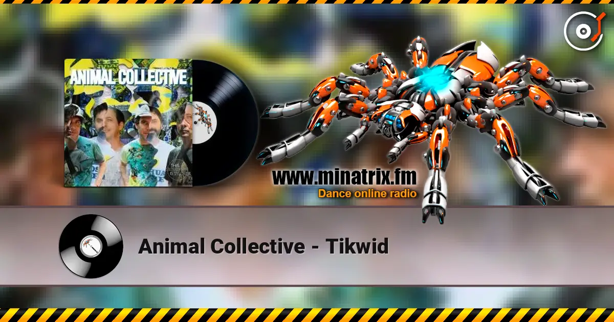 Animal Collective - Tikwid online in hoher Qualität hören | Minatrix.FM