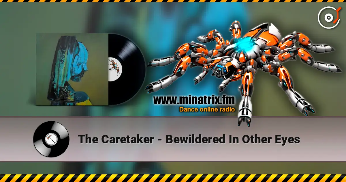The Caretaker - Bewildered In Other Eyes online in hoher Qualität hören | Minatrix.FM