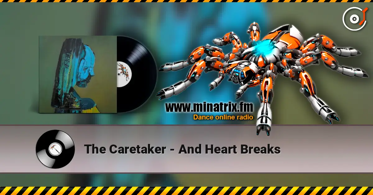 The Caretaker - And Heart Breaks online in hoher Qualität hören | Minatrix.FM