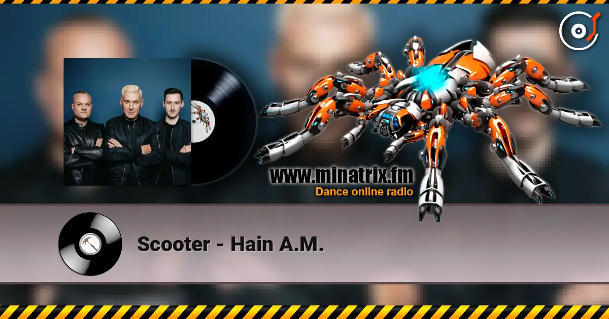 Scooter - Hain A.M. online in hoher Qualität hören | Minatrix.FM