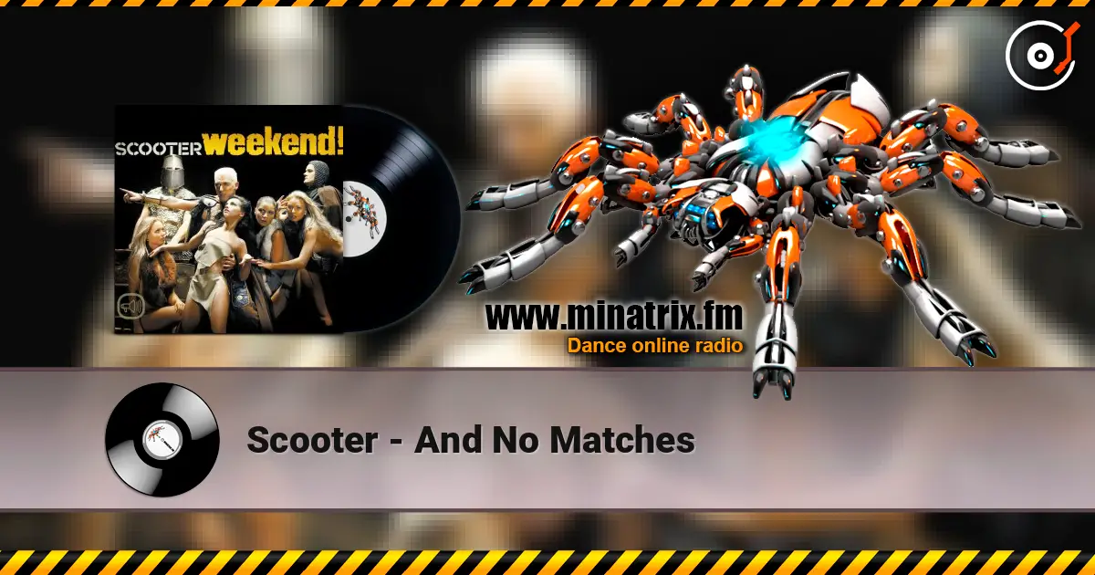 Scooter - And No Matches online in hoher Qualität hören | Minatrix.FM