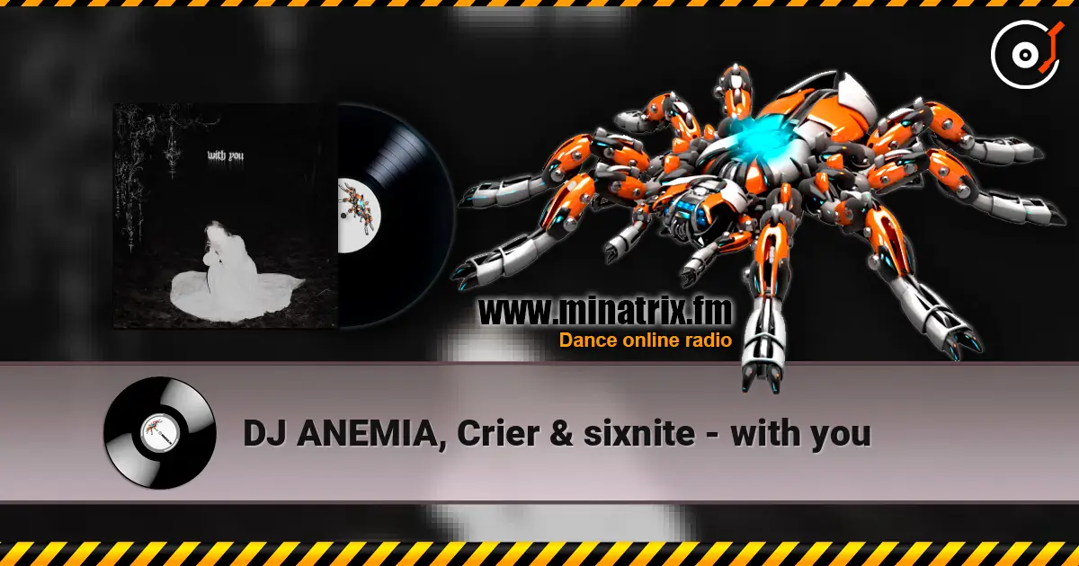 DJ ANEMIA, Crier & sixnite - with you online in hoher Qualität hören | Minatrix.FM