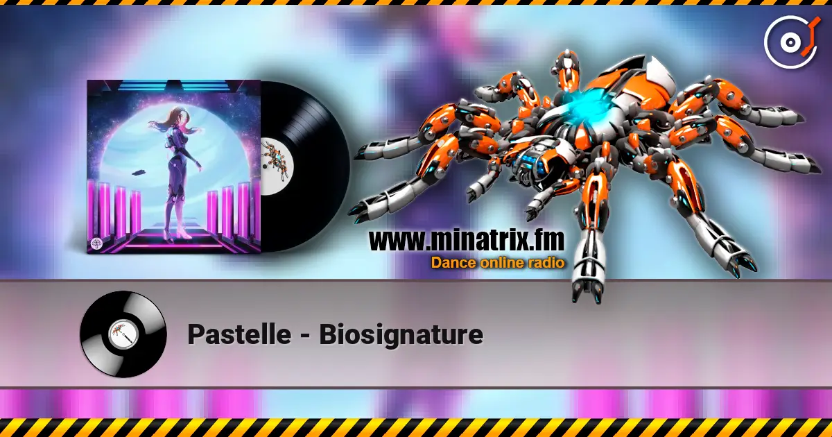 Pastelle - Biosignature online in hoher Qualität hören | Minatrix.FM