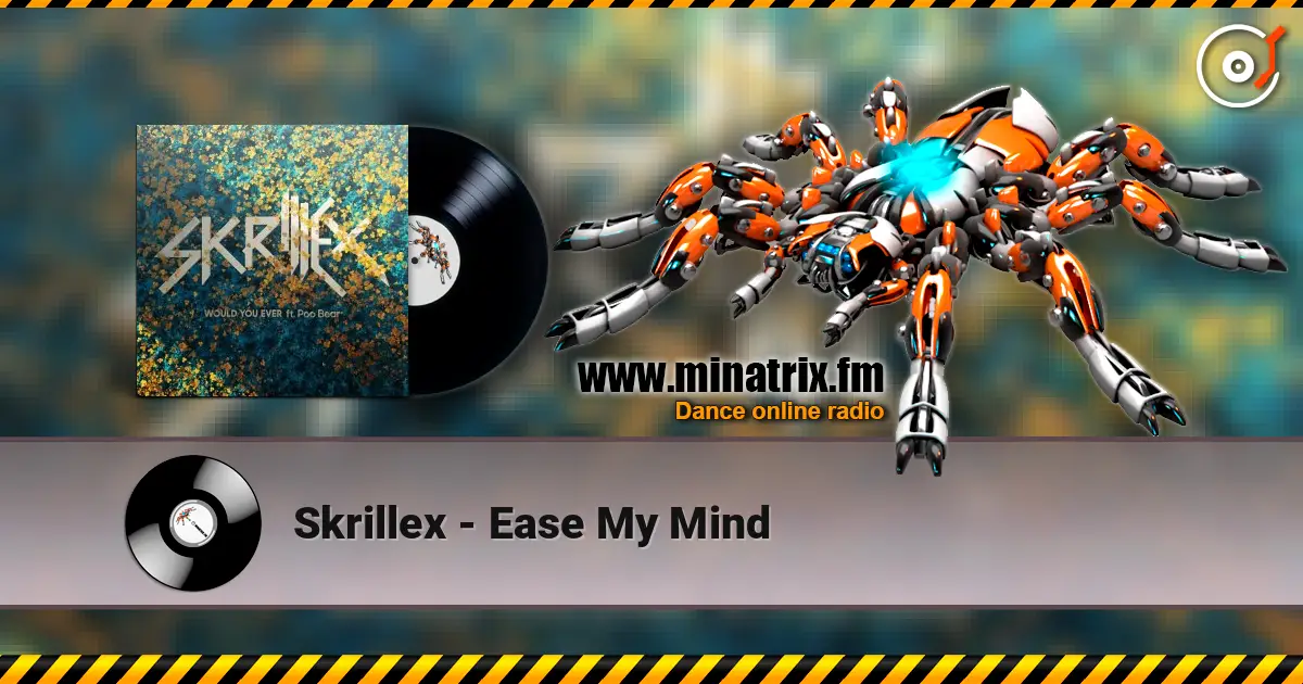 Skrillex - Ease My Mind online in hoher Qualität hören | Minatrix.FM