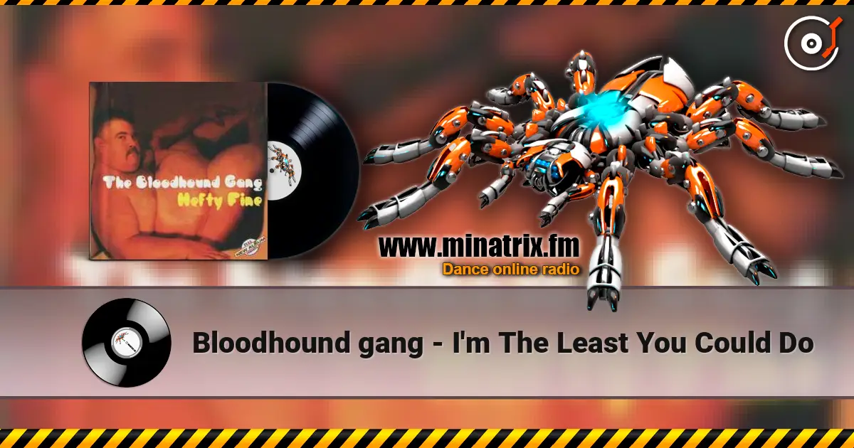 Bloodhound gang - I'm The Least You Could Do online in hoher Qualität hören | Minatrix.FM