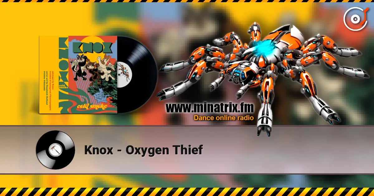 Knox - Oxygen Thief online in hoher Qualität hören | Minatrix.FM