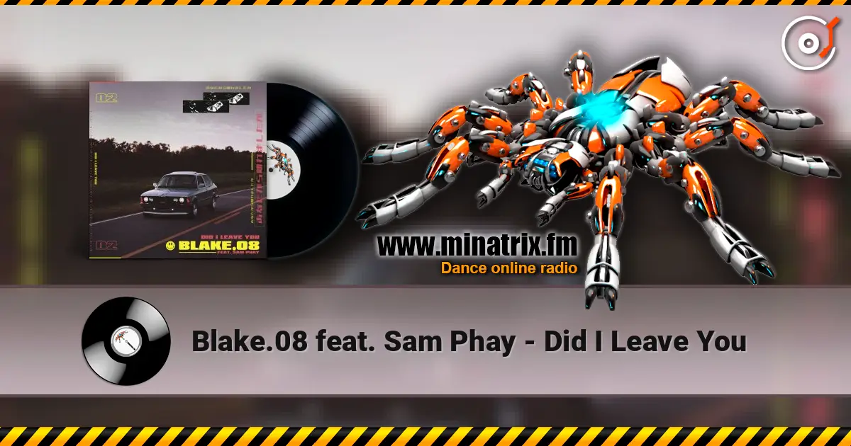 Blake.08 feat. Sam Phay - Did I Leave You online in hoher Qualität hören | Minatrix.FM