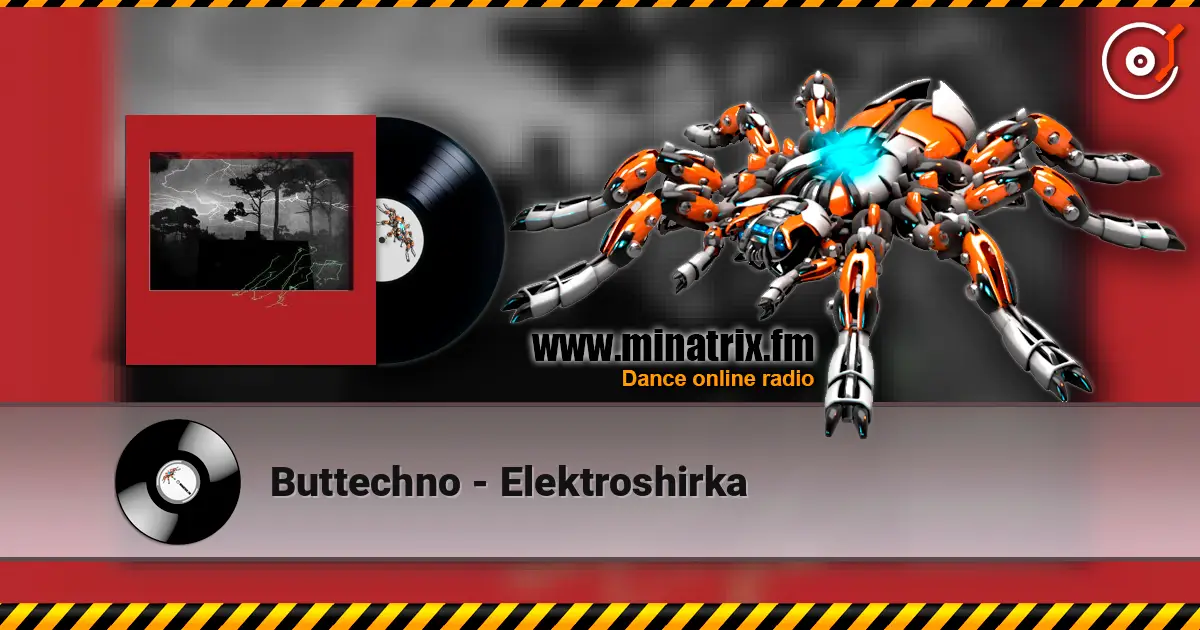 Buttechno - Elektroshirka online in hoher Qualität hören | Minatrix.FM