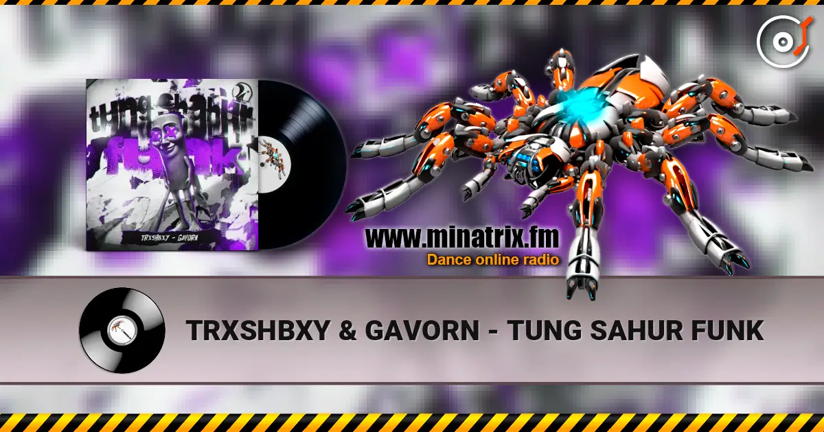 TRXSHBXY & GAVORN - TUNG SAHUR FUNK online in hoher Qualität hören | Minatrix.FM