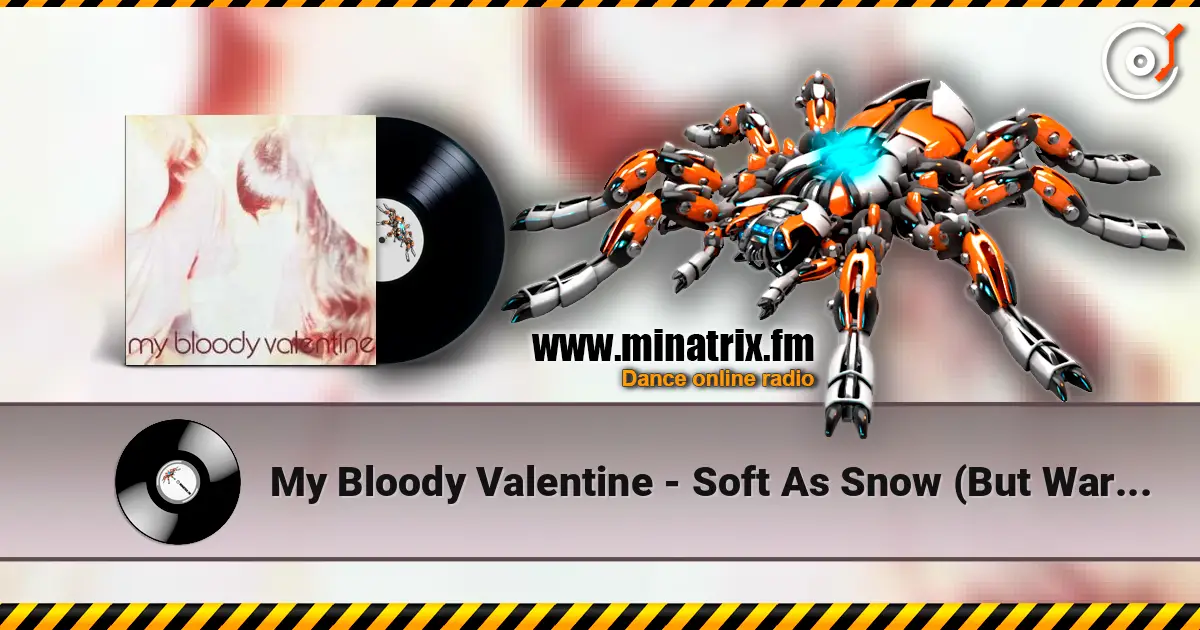 My Bloody Valentine - Soft As Snow (But Warm Inside) online in hoher Qualität hören | Minatrix.FM