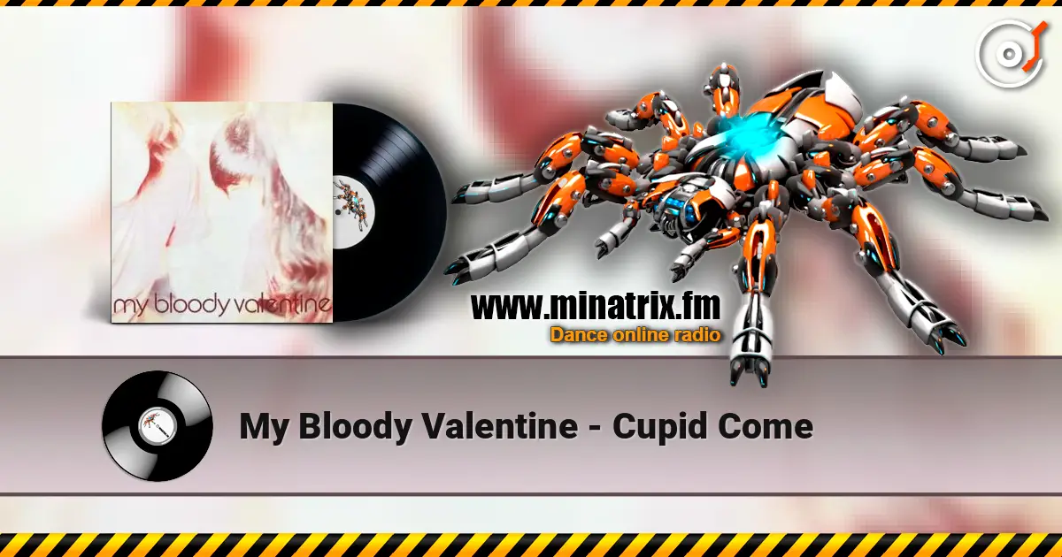 My Bloody Valentine - Cupid Come online in hoher Qualität hören | Minatrix.FM