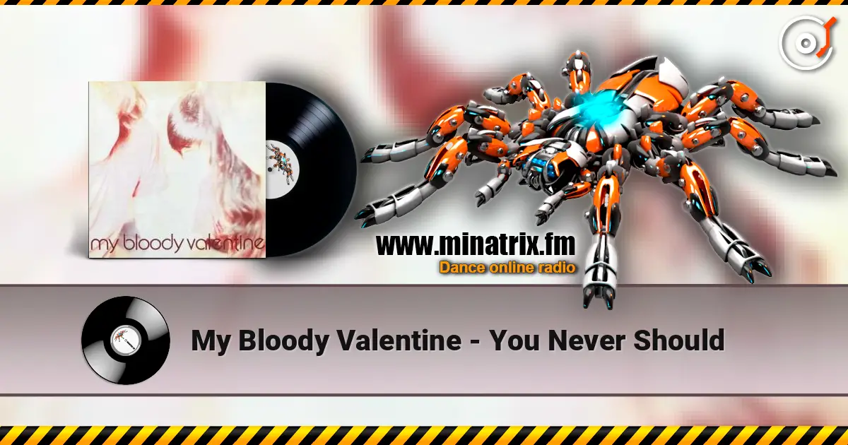 My Bloody Valentine - You Never Should online in hoher Qualität hören | Minatrix.FM