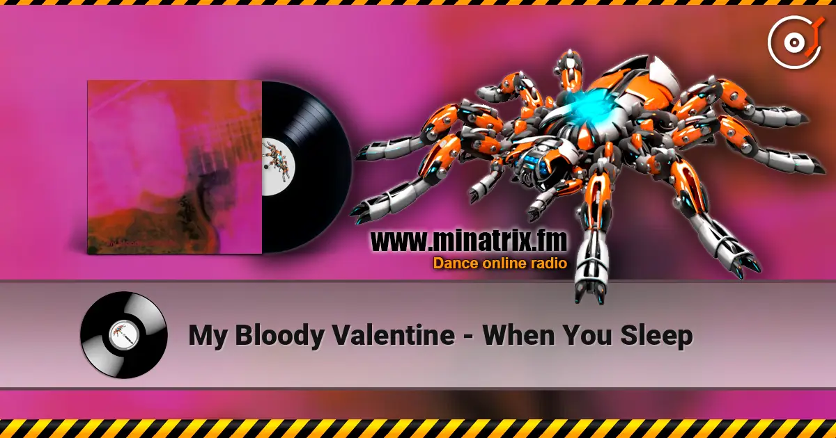 My Bloody Valentine - When You Sleep online in hoher Qualität hören | Minatrix.FM