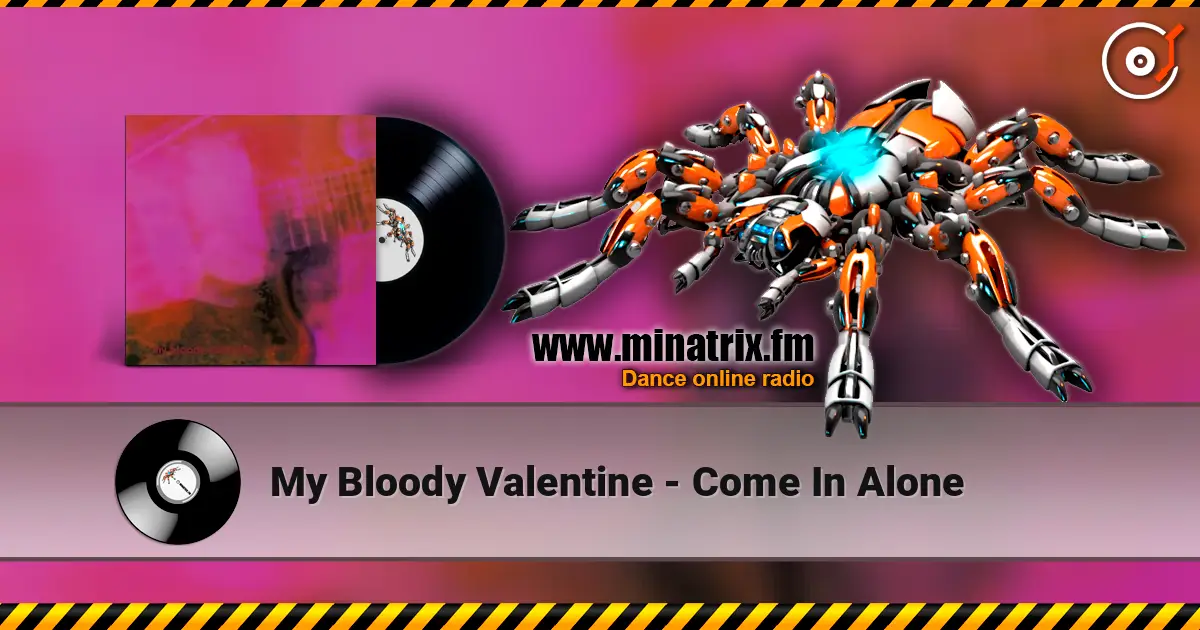 My Bloody Valentine - Come In Alone online in hoher Qualität hören | Minatrix.FM