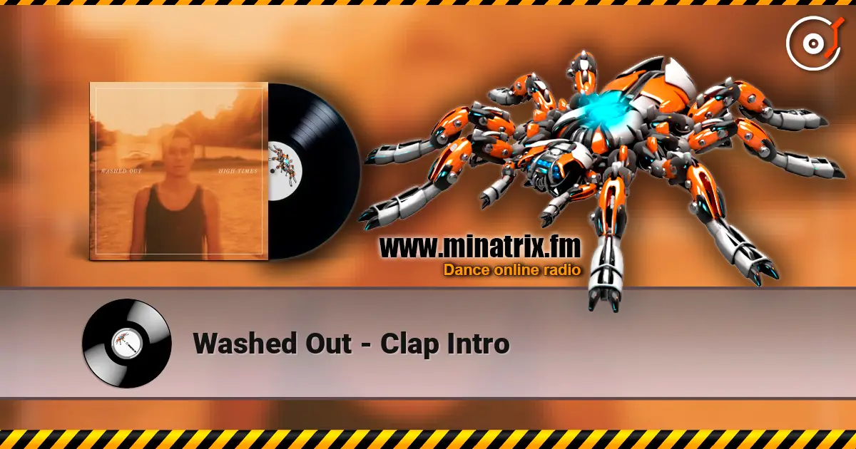 Washed Out - Clap Intro online in hoher Qualität hören | Minatrix.FM