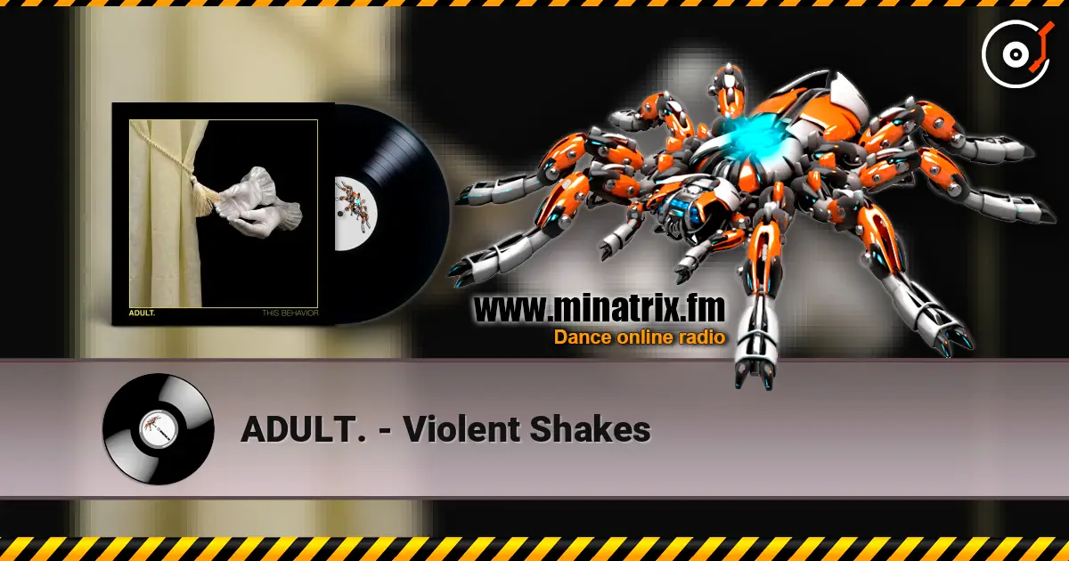 ADULT. - Violent Shakes online in hoher Qualität hören | Minatrix.FM