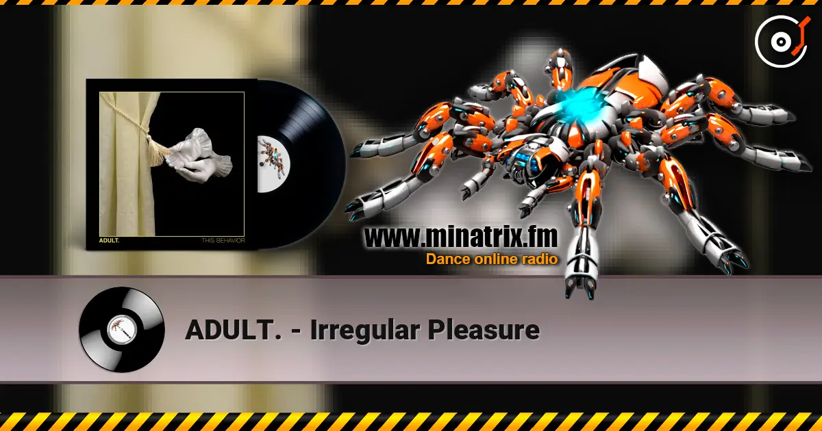 ADULT. - Irregular Pleasure online in hoher Qualität hören | Minatrix.FM
