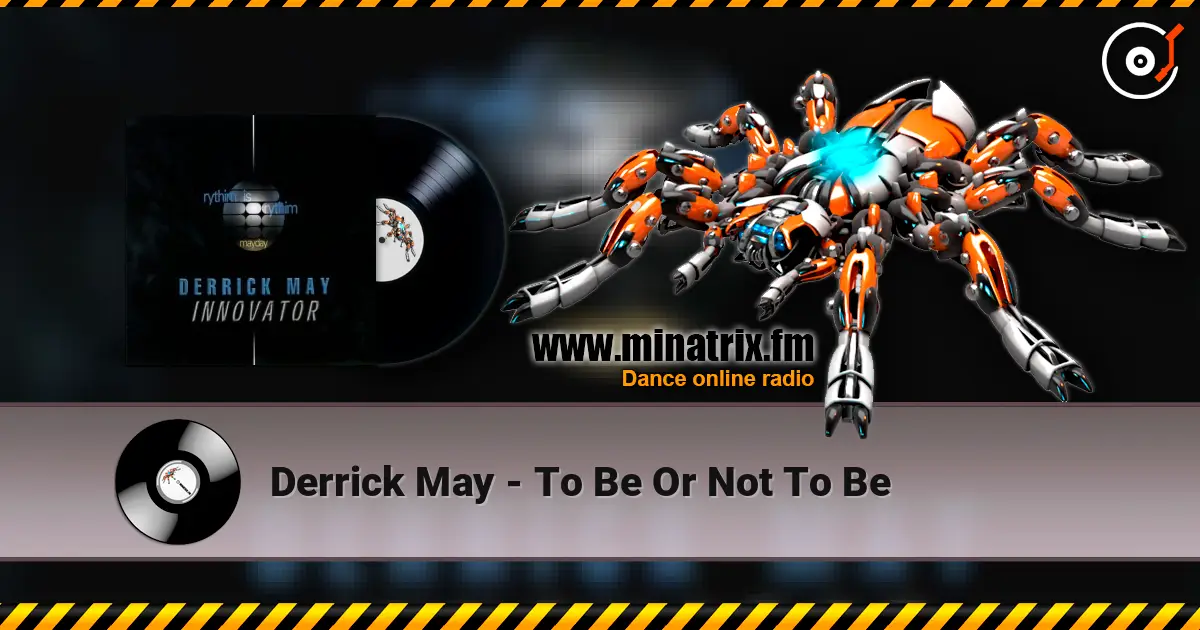 Derrick May - To Be Or Not To Be online in hoher Qualität hören | Minatrix.FM