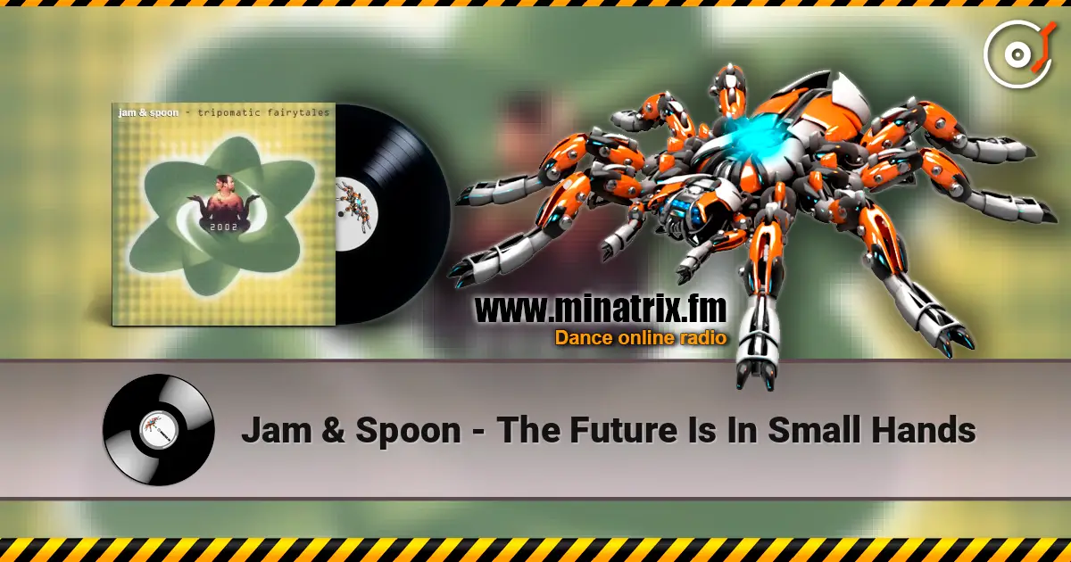 Jam & Spoon - The Future Is In Small Hands online in hoher Qualität hören | Minatrix.FM