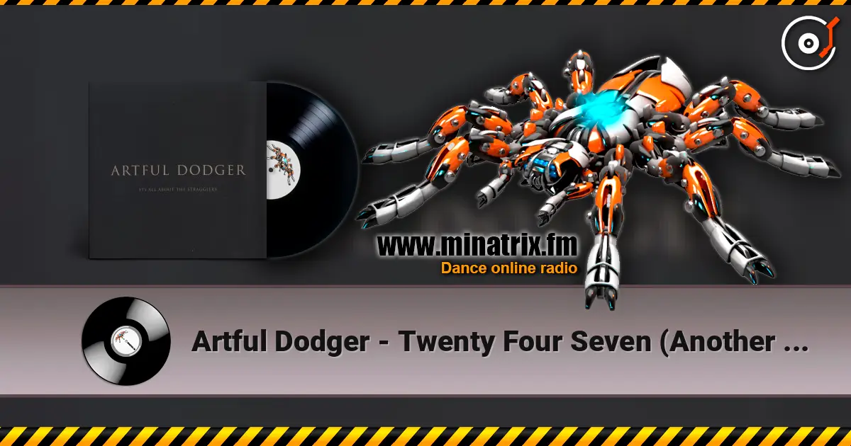 Artful Dodger - Twenty Four Seven (Another Dub-A-Holics Injection Dub) online in hoher Qualität hören | Minatrix.FM