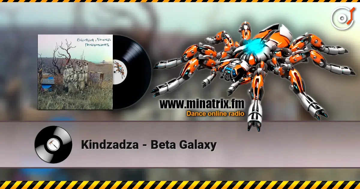 Kindzadza - Beta Galaxy online in hoher Qualität hören | Minatrix.FM