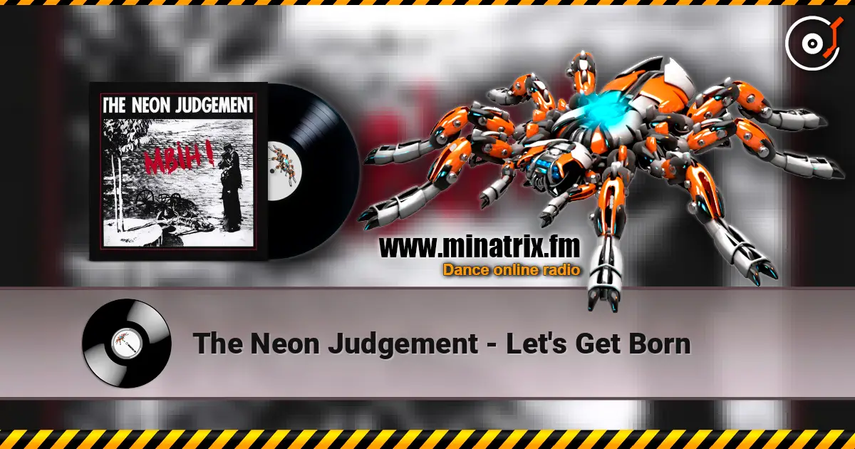 The Neon Judgement - Let's Get Born online in hoher Qualität hören | Minatrix.FM