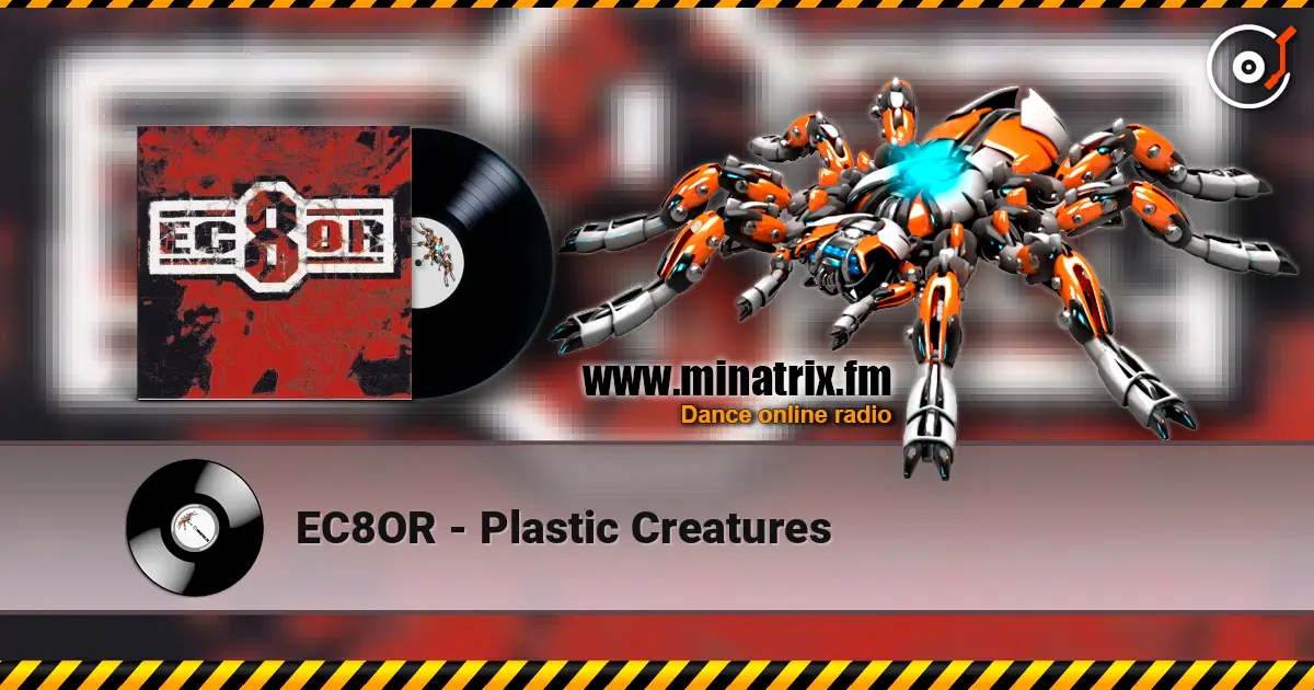EC8OR - Plastic Creatures online in hoher Qualität hören | Minatrix.FM