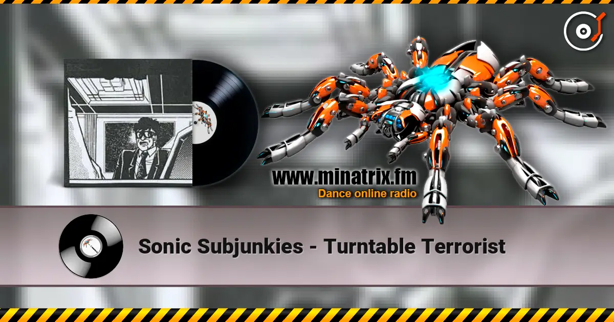 Sonic Subjunkies - Turntable Terrorist online in hoher Qualität hören | Minatrix.FM