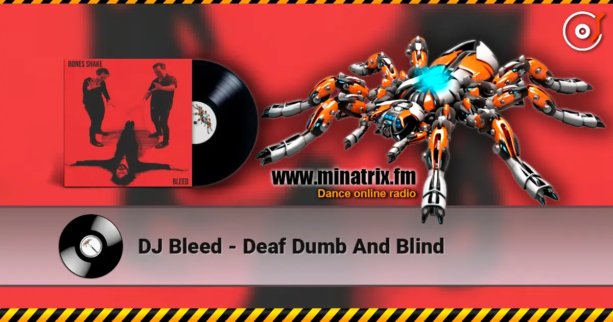DJ Bleed - Deaf Dumb And Blind online in hoher Qualität hören | Minatrix.FM