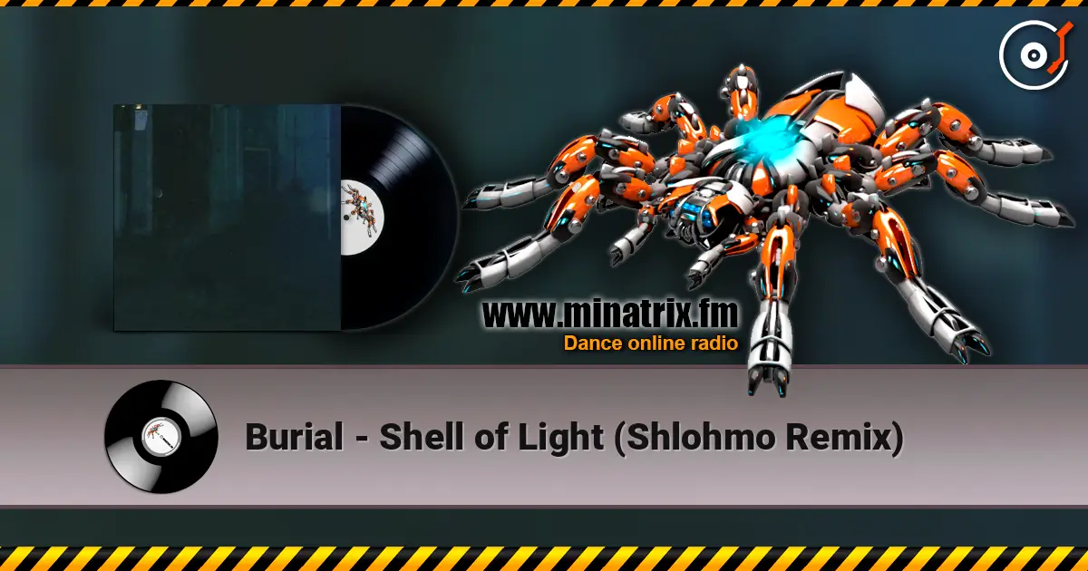 Burial - Shell of Light (Shlohmo Remix) online in hoher Qualität hören | Minatrix.FM