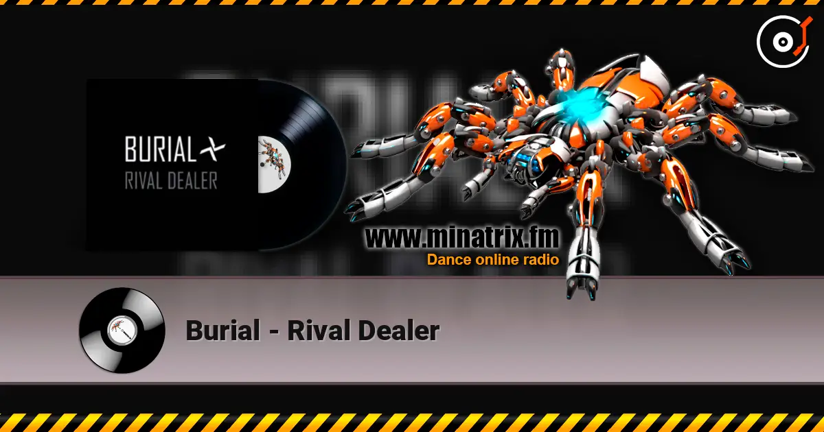 Burial - Rival Dealer online in hoher Qualität hören | Minatrix.FM