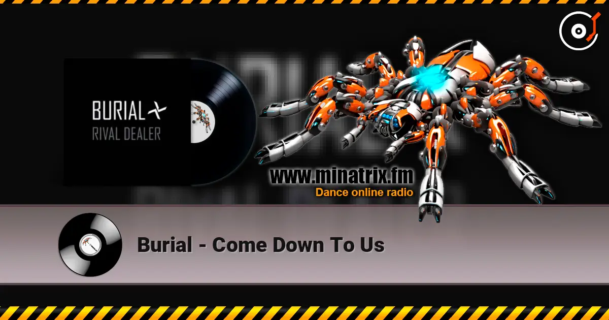 Burial - Come Down To Us online in hoher Qualität hören | Minatrix.FM