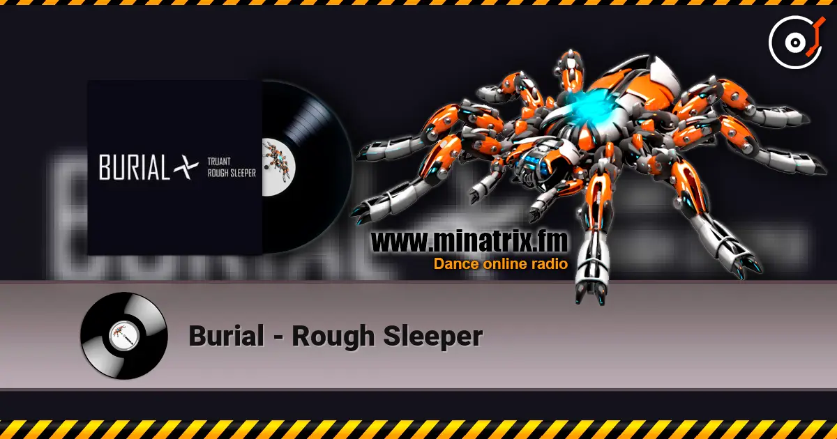 Burial - Rough Sleeper online in hoher Qualität hören | Minatrix.FM