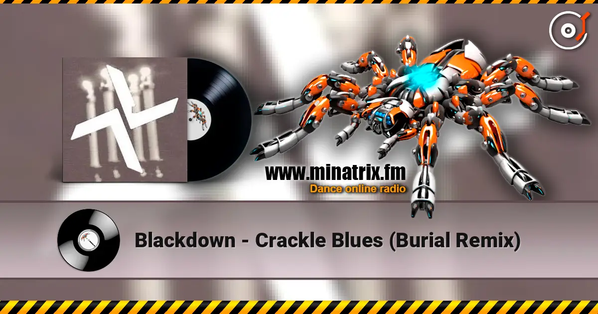 Blackdown - Crackle Blues (Burial Remix) online in hoher Qualität hören | Minatrix.FM