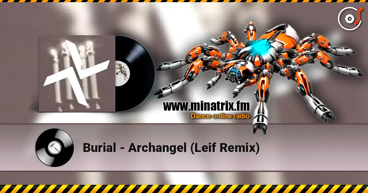 Burial - Archangel (Leif Remix) online in hoher Qualität hören | Minatrix.FM