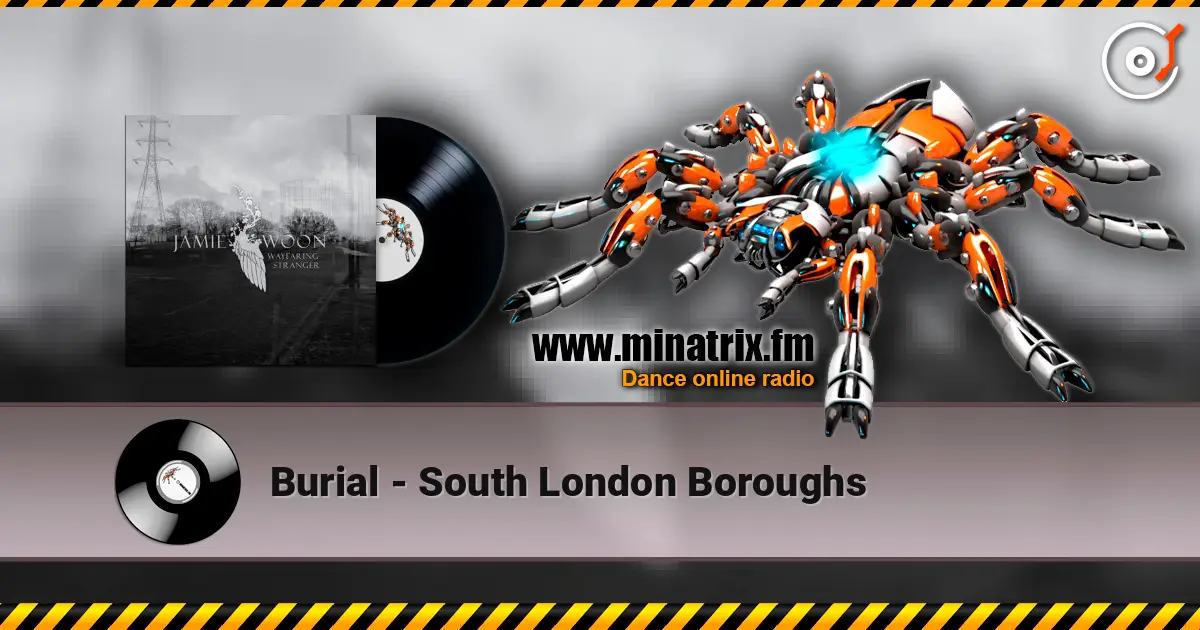 Burial - South London Boroughs online in hoher Qualität hören | Minatrix.FM