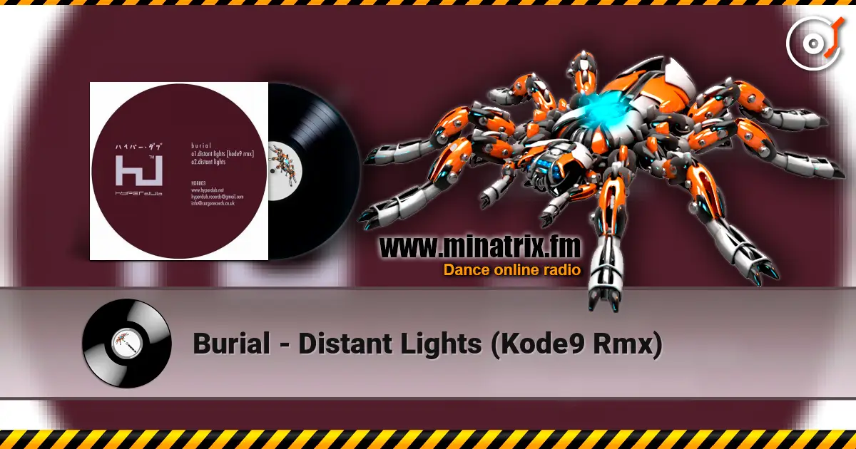 Burial - Distant Lights (Kode9 Rmx) online in hoher Qualität hören | Minatrix.FM