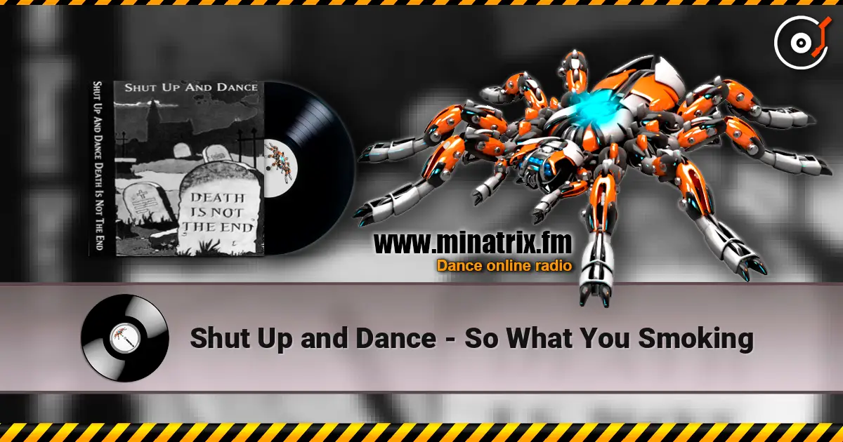 Shut Up and Dance - So What You Smoking online in hoher Qualität hören | Minatrix.FM
