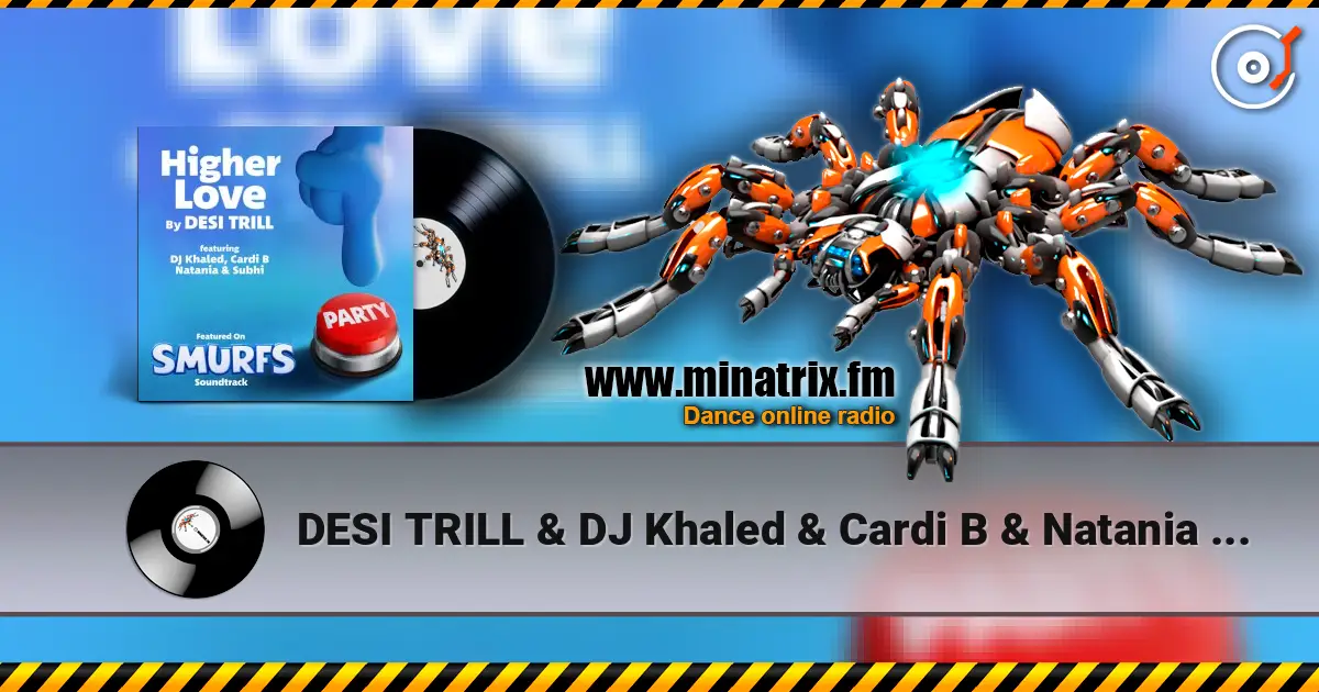 DESI TRILL & DJ Khaled & Cardi B & Natania & Subhi - Higher Love (from the Smurfs Movie Soundtrack) online in hoher Qualität hören | Minatrix.FM