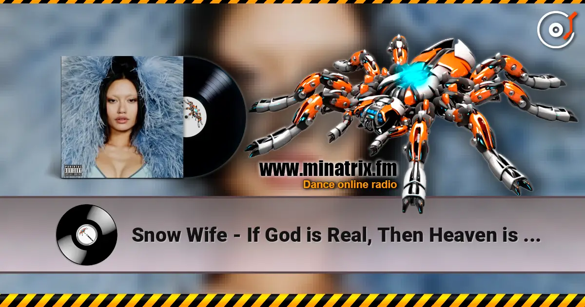 Snow Wife - If God is Real, Then Heaven is a Club online in hoher Qualität hören | Minatrix.FM