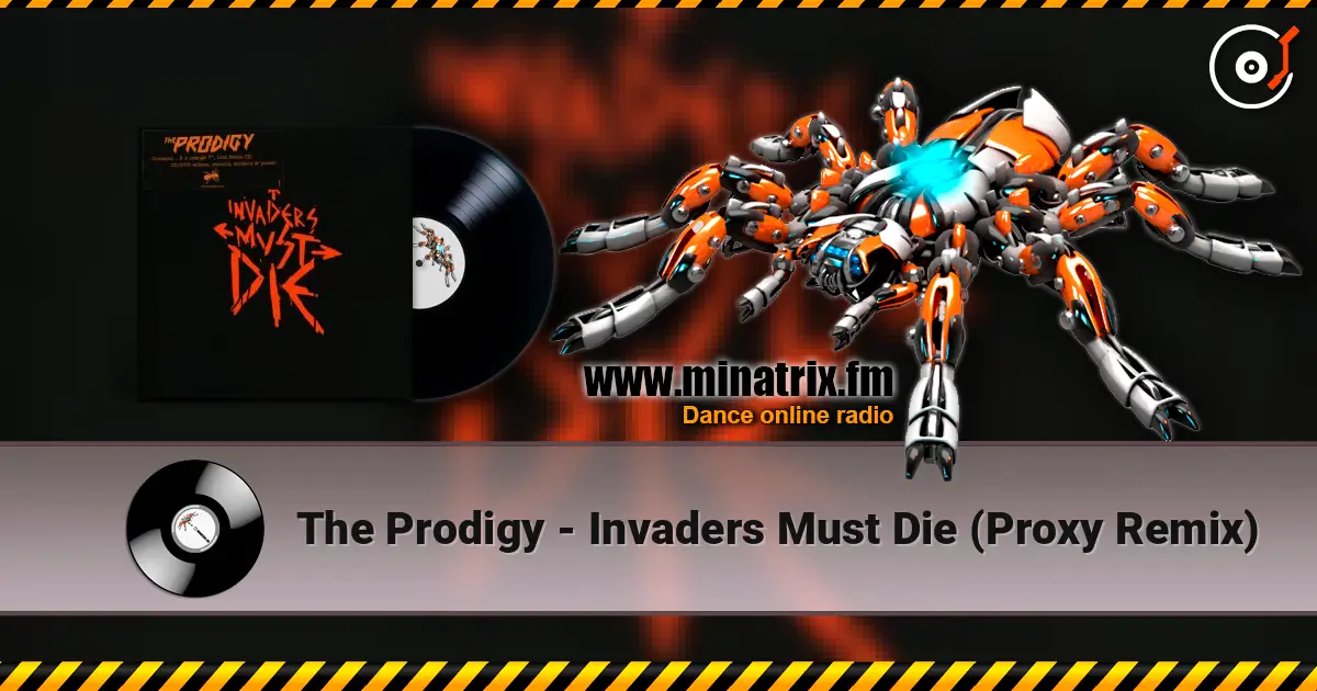 The Prodigy - Invaders Must Die (Proxy Remix) online in hoher Qualität hören | Minatrix.FM