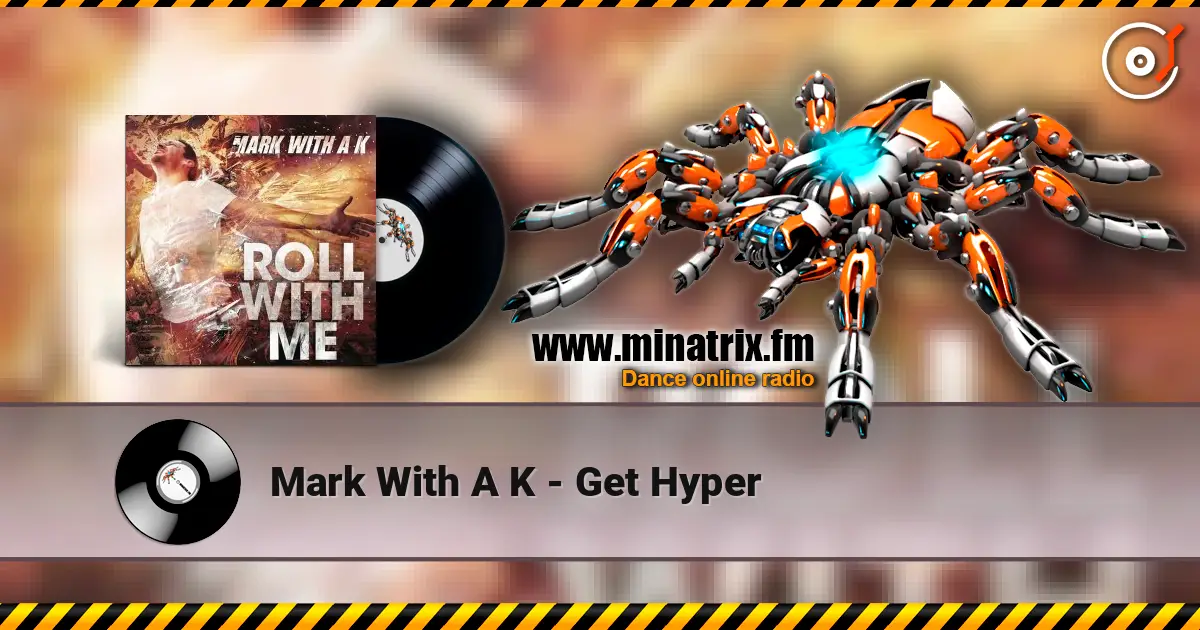 Mark With A K - Get Hyper online in hoher Qualität hören | Minatrix.FM