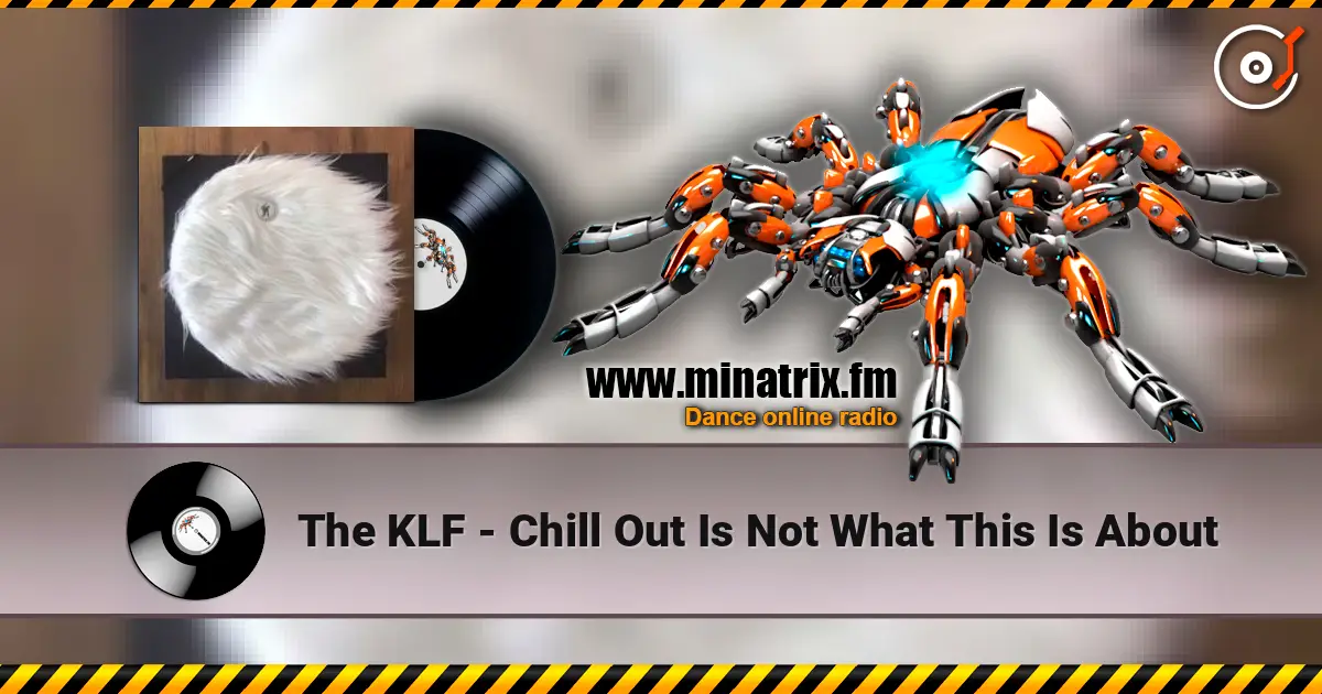 The KLF - Chill Out Is Not What This Is About online in hoher Qualität hören | Minatrix.FM